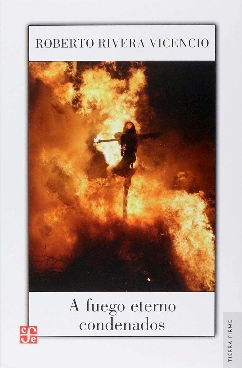 «A fuego eterno condenados», novela de Roberto Rivera Vicencio